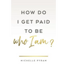 How Do I Get Paid to Be Who I Am?