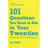 101 Questions You Need to Ask in Your Twenties: (And Let's Be Honest, Your Thirties Too)