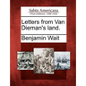 Letters from Van Dieman's Land.