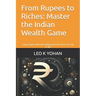 From Rupees to Riches: Master the Indian Wealth Game: 5 Exact Steps to Become a Millionaire If You Are in Your 20s or 30s