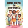 Little Poems on Big Values: Thirty Poems Teaching Kids Important Values, poetry for kids