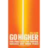 Go Higher: Five Practices for Purpose, Success, and Inner Peace
