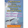Freedom from Arthritis Through Nutrition: The Complete Guide, with Delicious Recipes