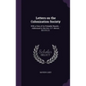 Letters on the Colonization Society: With a View of its Probable Results ... Addressed to the Hon. C.F. Mercer, M.H.R.U.S.