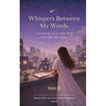 Whispers Between My Words Unfolding Love, Loss, and the Light, We Carry