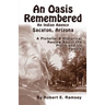 An Oasis Remembered: An Indian Agency Sacaton, Arizona - A Pictorial & Historical Review about the Place and Its People