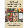 Diet And Nutrition For Diverticulitis: What To Eat When You Have Diverticulitis: Soft Diet Recipes For Diverticulitis