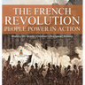 The French Revolution: People Power in Action - History 5th Grade Children's European History