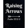 Raising Arrows Psalm 127: 3-5: Inspirational and Christian Themed College Ruled Composition Notebook