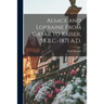 Alsace and Lorraine From Cæsar to Kaiser, 58 B.C.-1871 A.D.