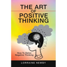 The Art of Positive Thinking: How to Detox Negative Thinking
