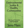 Environmental Justice & Healthy Communities: Stories of Citizens Taking Action