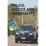 Police, Justice and Criminality: Challenges in Criminal Prosecution Through the Journey of an Investigator Against Crime and Corruption in the Brazili