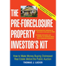 The Pre-Foreclosure Property Investor's Kit: How to Make Money Buying Distressed Real Estate -- Before the Public Auction