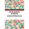 Nation-branding in Practice: The Politics of Promoting Sports, Cities and Universities in Kazakhstan and Qatar