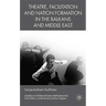 Theatre, Facilitation, and Nation Formation in the Balkans and Middle East