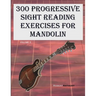 300 Progressive Sight Reading Exercises for Mandolin: Volume 2