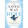 The Long Way Here: Stories that Inspire Resilience, Growth, and the Courage to Lead