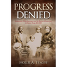Progress Denied: Quakertown, White Supremacy, and the Illusion of Democracy in Denton, Texas, 1850-1925 Volume 12