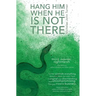 Hang Him When He Is Not There