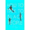 How To Talk To Black People