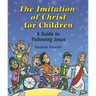 The Imitation of Christ for Children: A Guide to Following Jesus