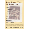 The Loss That Is Forever: The Lifelong Impact of the Early Death of a Mother or Father