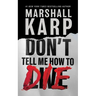 Don't Tell Me How to Die