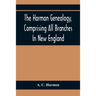 The Harmon Genealogy, Comprising All Branches In New England