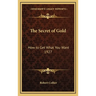 The Secret of Gold: How to Get What You Want 1927