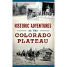 Historic Adventures on the Colorado Plateau
