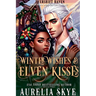 Winter Wishes & Elven Kisses