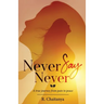 Never Say Never - A True Journey from Pain to Peace