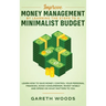 Improve Money Management by Learning the Steps to a Minimalist Budget: Learn How to Save Money, Control your Personal Finances, Avoid Consumerism, Inv