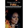 Things Lost In The Fire: What A Fire Doesn't Consume It Purifies