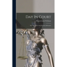 Day In Court: Or, The Subtle Arts Of Great Advocates