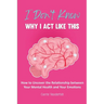 I Don't Know Why I Act Like This: How to Uncover the Relationship Between Your Mental Health and Your Emotions