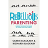 Rebellious Parenting: Daring To Break The Rules So Your Child Can Thrive