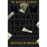 The Asset Class: How Private Equity Turned Capitalism Against Itself