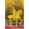 Personal Recollections of Joan of Arc: by the Sieur Louis de Conte