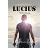 Lucius: A Soldier's Journey "A Man's Search For Truth"