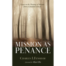 Mission as Penance: Essays on the Theology of Mission from a Canadian Context