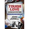 Tough Love Screenwriting: The Real Deal From A Twenty-Year Pro