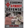 Eskrima Street Defense: Practical Techniques for Dangerous Situations