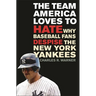 The Team America Loves to Hate: Why Baseball Fans Despise the New York Yankees