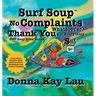 Surf Soup No Complaints Whatsoever Thank You for Everything: A Fun-Filled Children's Book About Gratitude Mindfulness and Positive Thinking