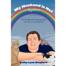 My Husband Is Not a Rainbow: The Brutally Awful, Hilarious Truth About Life, Love, Grief, and Loss