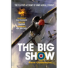 The Big Show: The Classic Account of WWII Aerial Combat