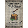 Something In The Woodshed: Trussel and Gout: Paranormal Investigations No. 2