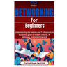 Networking for Beginners: Understanding the Internet and IT Infrastructure A practical guide to how the internet, IP addresses, and networking work